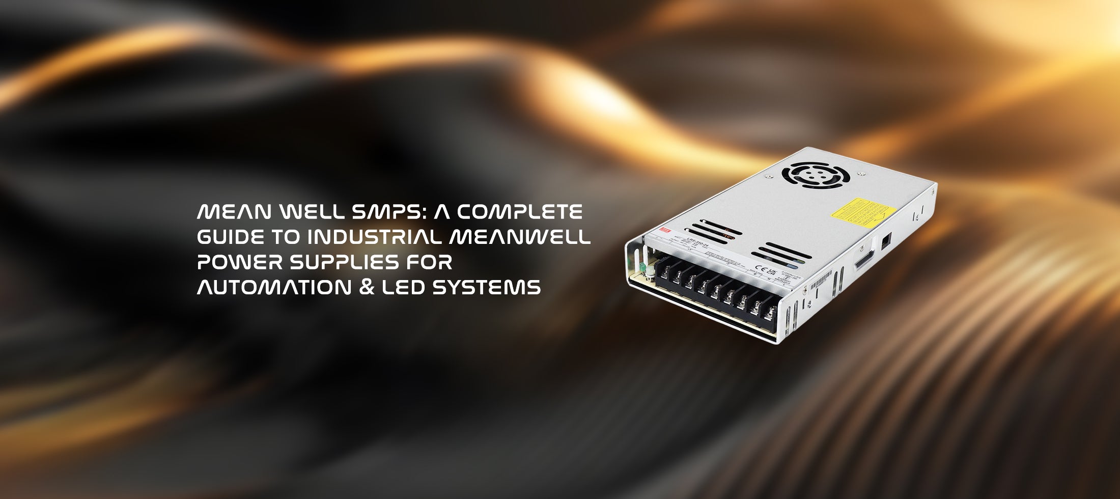 MEAN WELL SMPS: A Complete Guide to Industrial Meanwell Power Supplies for Automation & LED Systems