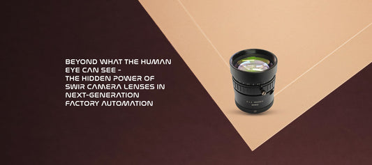 Beyond What the Human Eye Can See 👀 — The Hidden Power of SWIR Camera Lenses in Next-Generation Factory Automation