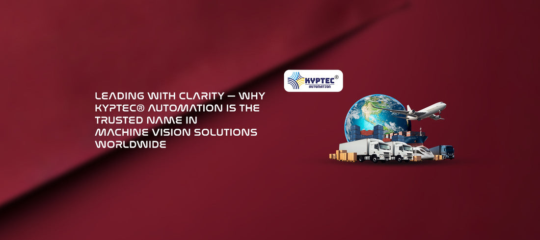 Leading with Clarity 🔬 — Why KYPTEC® Automation is the Trusted Name in Machine Vision Solutions Worldwide
