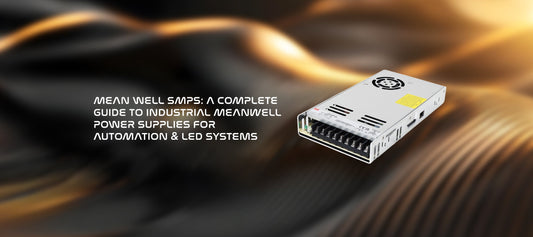 MEAN WELL SMPS: A Complete Guide to Industrial Meanwell Power Supplies for Automation & LED Systems