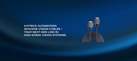 KYPTEC® Automation Machine Vision Cables – Your Next-Gen Link in High-Speed Vision Systems