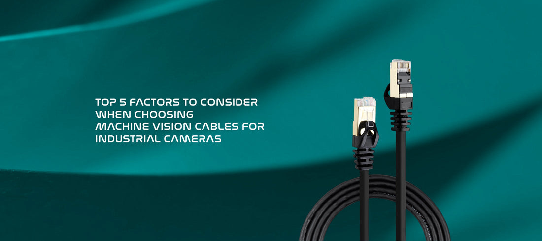 Top 5 Factors to Consider When Choosing Machine Vision Cables for Industrial Cameras