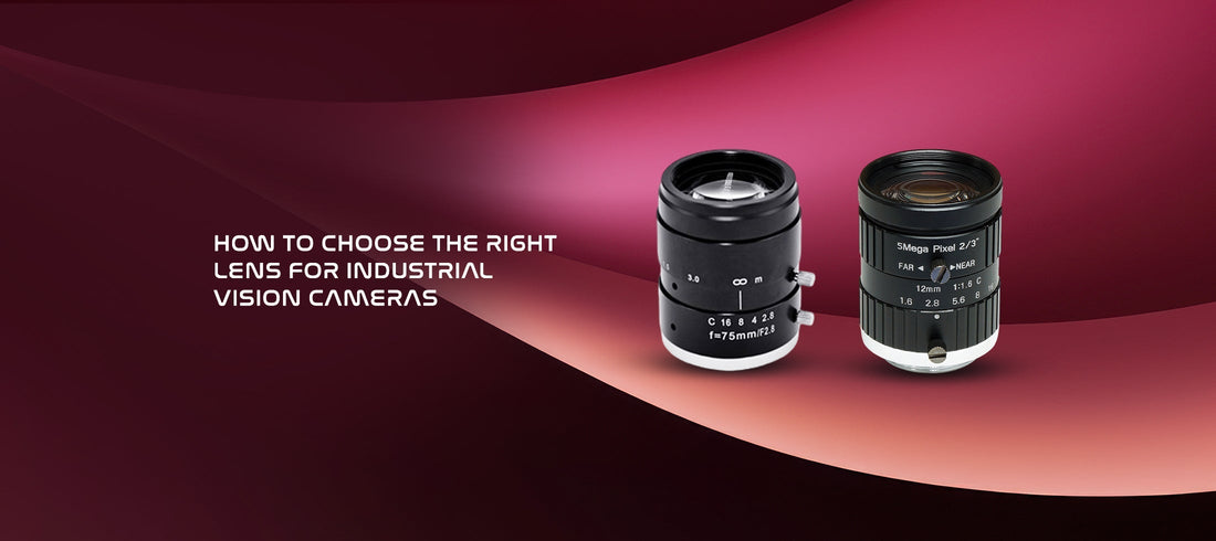 How to Choose the Right Lens for Industrial Vision Cameras